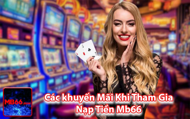 Các khuyến Mãi Khi Tham Gia Nạp Tiền Mb66