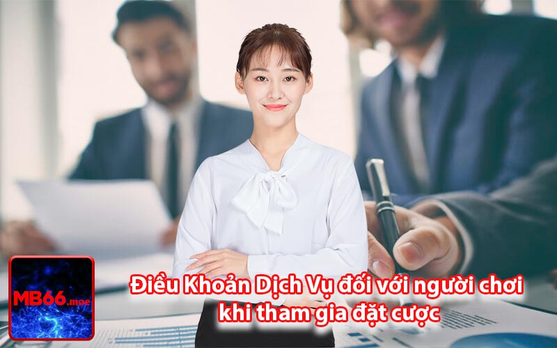 Điều Khoản Dịch Vụ đối với người chơi khi tham gia đặt cược