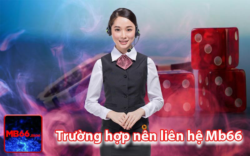 Trường hợp nên liên hệ Mb66