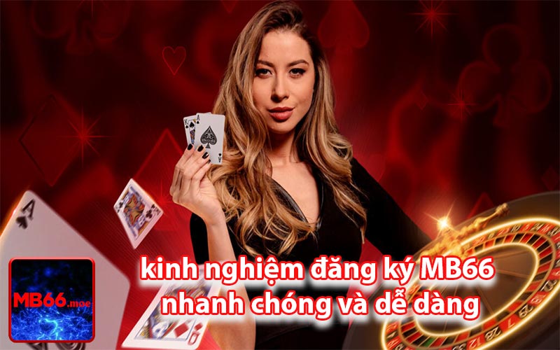 kinh nghiệm đăng ký MB66 nhanh chóng và dễ dàng