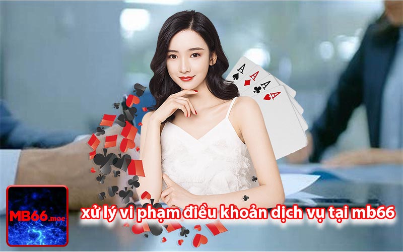 xử lý vi phạm điều khoản dịch vụ tại mb66